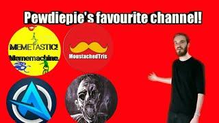 Pewdiepie's favourite channel!MoustachedTris, Memetastor, Danny Mc, Rumblebee,Ali a,and more!