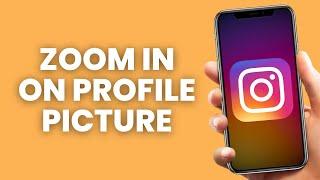 How to Zoom in on a Profile Picture on Instagram