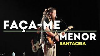 SantaCeia - Faça-me Menor (Ao Vivo)