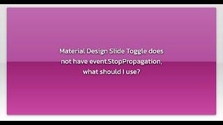 Material Design Slide Toggle does not have event.StopPropagation, what should I use?