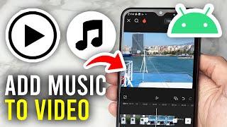 How To Add Music To Video On Android - Full Guide