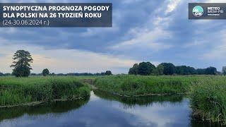 IMGW-PIB: Synoptyczna prognoza pogody dla Polski na 26 tydzień roku (24-30.06.2024 r.)