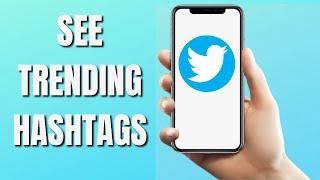 How to See Trending Hashtags on Twitter (2022)