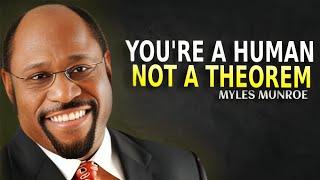 You Don't Have To Prove Yourself To Anyone, You're a Human Not A Theorem  | Myles Munroe Motivation