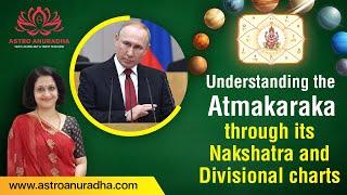 Understanding the Atmakaraka through its Nakshatra in divisional charts | Russia Ukraine war | Putin