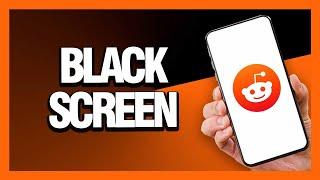 How to Fix Reddit App Black Screen - Android & Ios | Final Solution