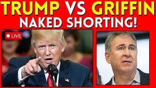 DJT & KEN GRIFFIN GOT BEEF! CITADEL NAKED SHORTING TO BE INVESTIGATED BY TRUMP NEW APPOINTMENTS