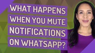 What happens when you mute notifications on WhatsApp?