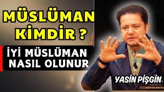 Who is a Muslim? - How to be a Good Person and a Good Muslim? | Yasin Pişgin