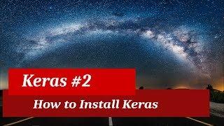 Keras Tutorial 2 - How to Install Keras on Windows