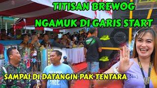 TITISAN BREWOG NGAMUK DI GARIS START, SAMPAI DI DATANGIN PAK TENTARA