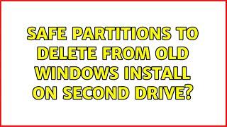 Safe partitions to delete from old Windows install on second drive?