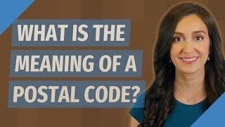 What is the meaning of a postal code?