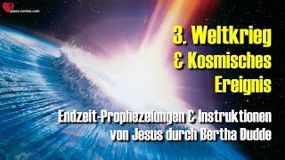 3. Weltkrieg & Kosmisches Ereignis  Prophezeiungen & Instruktionen von Jesus durch Bertha Dudde 1/4