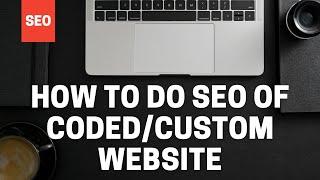 How to do SEO of CODED Website | SEO for Custom Website | eZee Knowledge