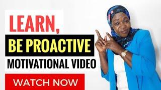 LEARN! BE PROACTIVE MOTIVATIONAL VIDEO | SHERIFA NAKALEMA MOTIVATION (2021)