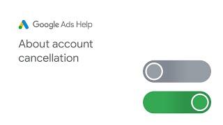 Google Ads Help: About account cancellation