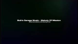 Bob’s Garage Music - Melody of Mission