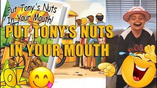 Put Tony's Nuts In Your Mouth 