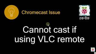 Chromecast rendering from VLC fails when using VLC remote