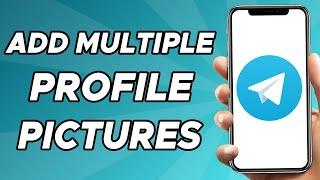 How to Add Multiple Profile Pictures on Telegram