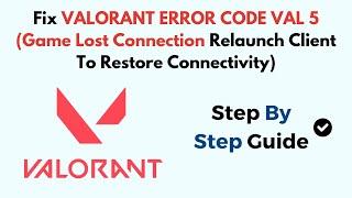 Fix VALORANT ERROR CODE VAL 5 (Game Lost Connection  Relaunch Client To Restore Connectivity)