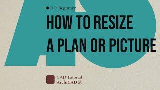 ArchiCAD 23 - Tutorial: Resizing and uploading existing plans or sketches in ArchiCAD 23 (Beginner)