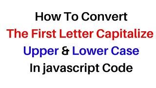 First Letter Capitalize Upper & Lower Case Javascript 2023