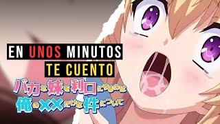 MI HERMANA LA MENSA |  BAKA NA IMOUTO RESUMIDA EN UNOS POCOS MINUTOS