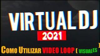 COMO UTILIZAR VIDEO LOOP O VISUALES VIRTUAL DJ 2021