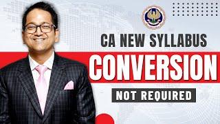 Good News! No Need To Convert to CA New Syllabus! ICAI News