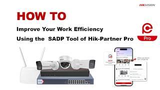 How to Improve Your Work Efficiency Using the SADP Tool of Hik Partner Pro