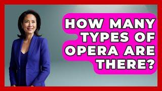 How Many Types Of Opera Are There? - Classical Serenade