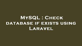 MySQL : Check database if exists using Laravel