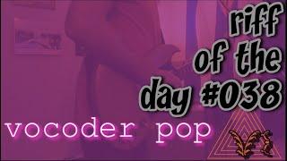 riff of the day #038 - vocoder pop (featuring the Boss VO-1 Vocoder)