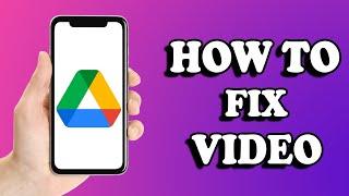 How to Fix Google Drive Video is Still Processing