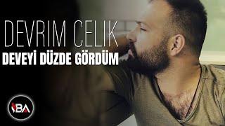 DEVRİM ÇELİK - DEVEYİ DÜZDE GÖRDÜM