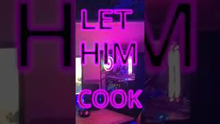 Let him cook..