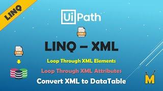 UiPath | LINQ XML | Read XML using LINQ | Convert XML to DataTable | Loop XML Elements / Attributes