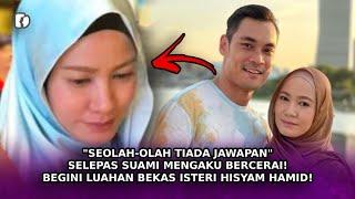 "SEOLAH-OLAH Tiada Jawapan" Selepas Suami Mengaku Bercerai! Begini Luahan Bekas Isteri Hisyam Hamid!