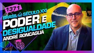 PODER E DESIGUALDADE, O BRASIL NO SÉCULO XXI: ANDRÉ RONCAGLIA - Inteligência Ltda. Podcast #1371