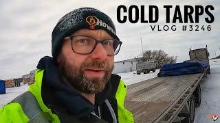 COLD TARPS | My Trucking Life | Vlog #3246