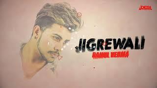 Jigrewali : Rahul Verma ||  2018 || Desi Beats Records