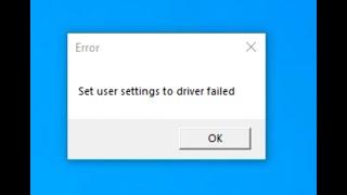 How to fix Error Set user setting to driver failed (Solved)