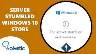 SERVER STUMBLED WINDOWS 10 STORE  FIX 100% UPDATED 