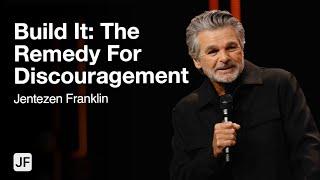 Build It : The Remedy For Discouragement | Jentezen Franklin