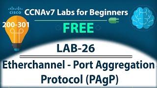 Etherchannel Port Aggregation Protocol PAgP - Lab26 | Free CCNA 200-301 Lab Course