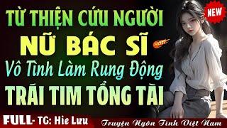 Bác Sĩ Tốt Bụng Làm Rung Động Trái Tim Tổng Tài - Truyện Ngôn Tình Đêm Khuya