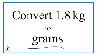 How to Convert 1.8 Kilograms to Grams (1.8kg to g)