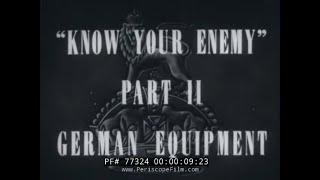 KNOW YOUR ENEMY: GERMAN EQUIPMENT WWII FILM 77324